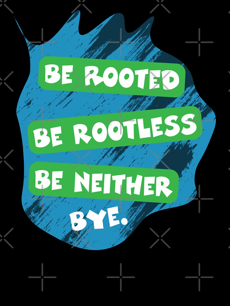 Rooted Rootless Neither Bye - Third Culture Kid Identity by Sarcastic designs