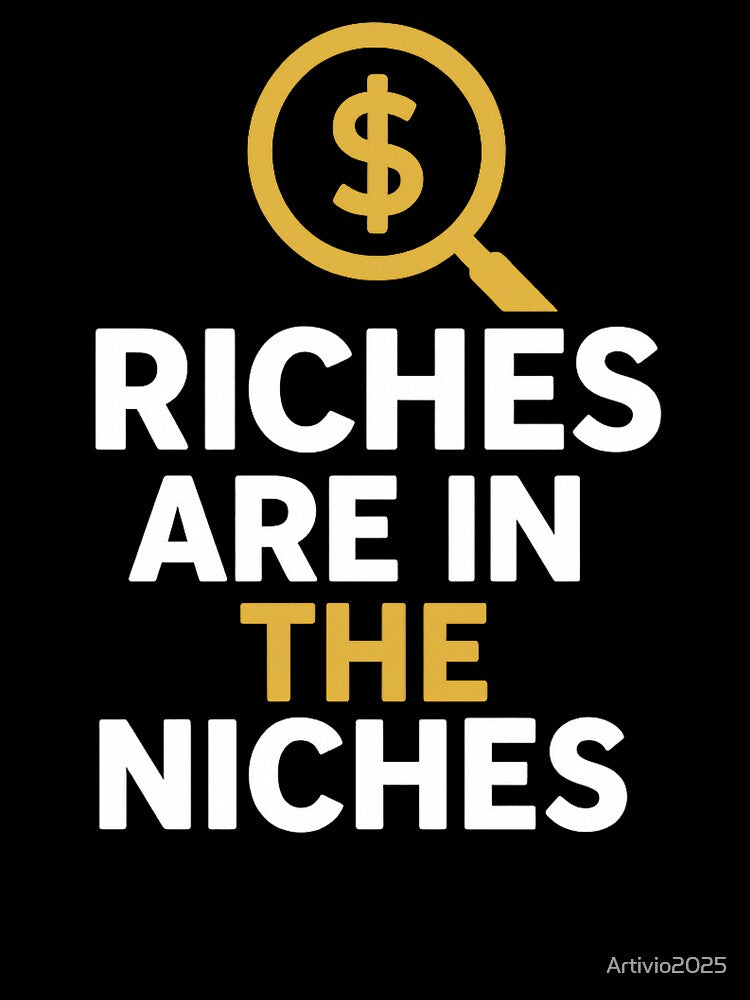 Riches are In The Niches. T Shirt by Artivio2025