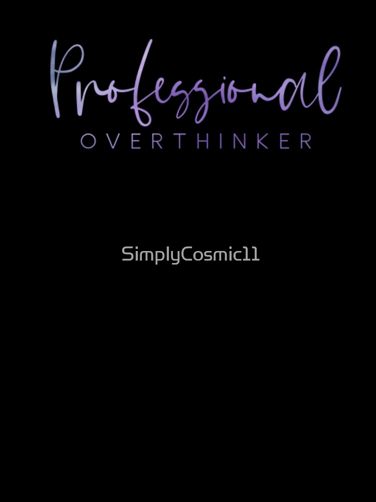 Professional Overthinker by SimplyCosmic11