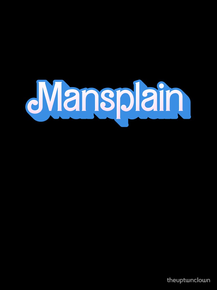 Mansplain by theuptwnclown