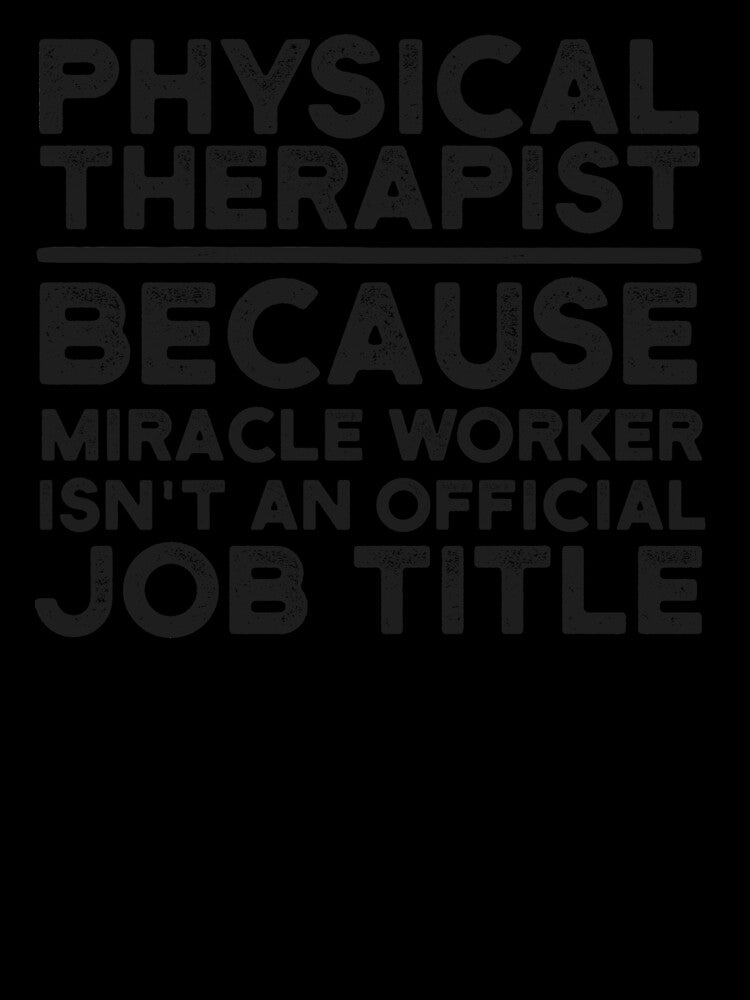 Physical Therapist Because Miracle Worker Isn't An Official Job Title by UneDesigns