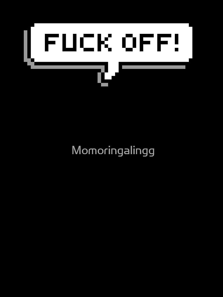 Fuck Off pixel speech bubble retro by Momoringalingg