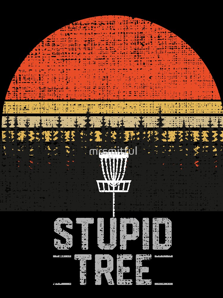 Stupid Tree Funny Frisbee Disc Golf T-Shirt Tee Gift by mrsmitful