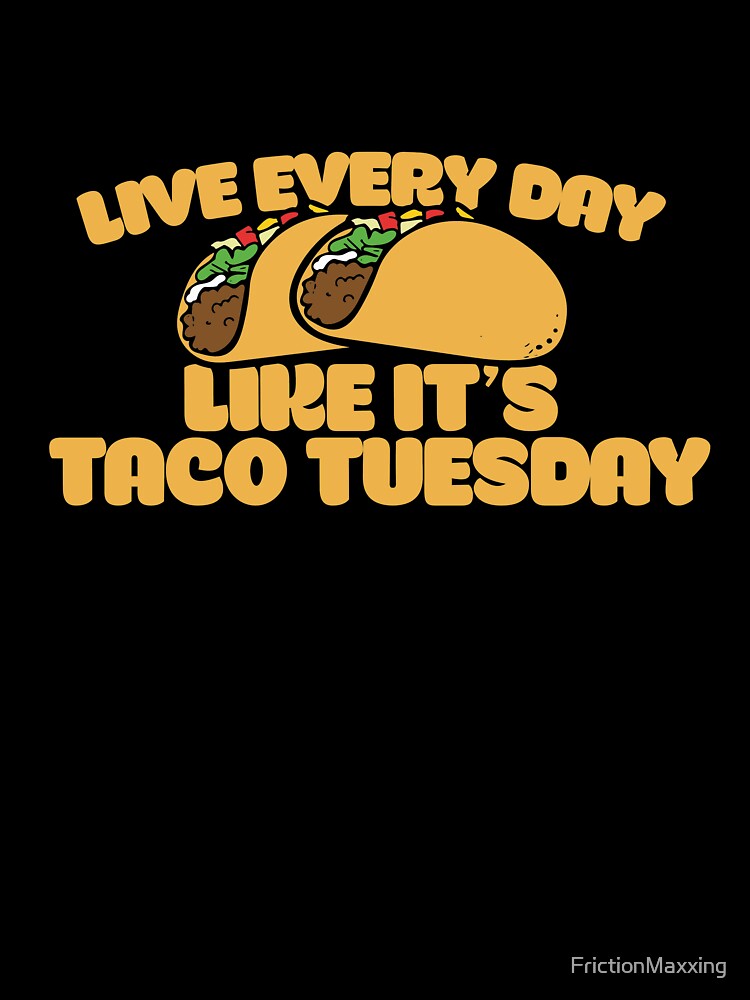 Taco Tuesday by FrictionMaxxing
