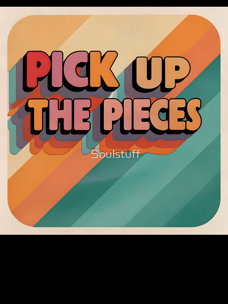Pick up the Pieces by Soulstuff