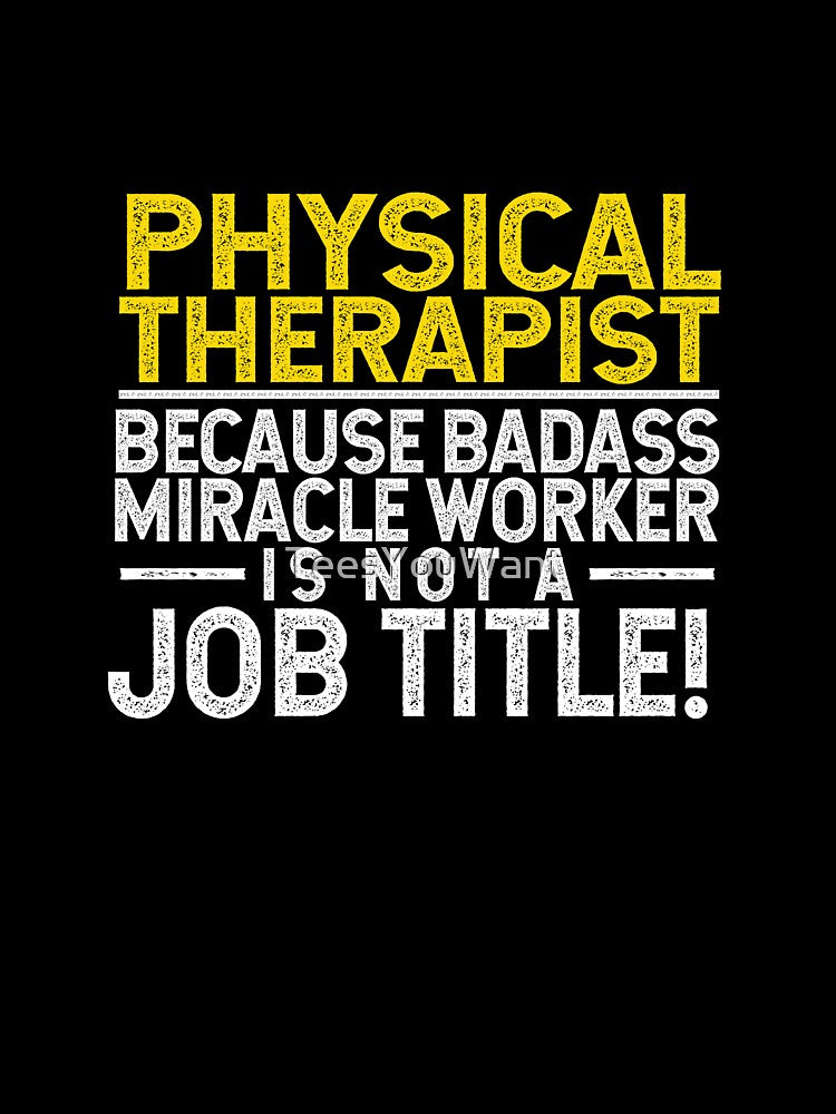 Physical Therapist Because Badass Miracle Worker Job Title by TeesYouWant
