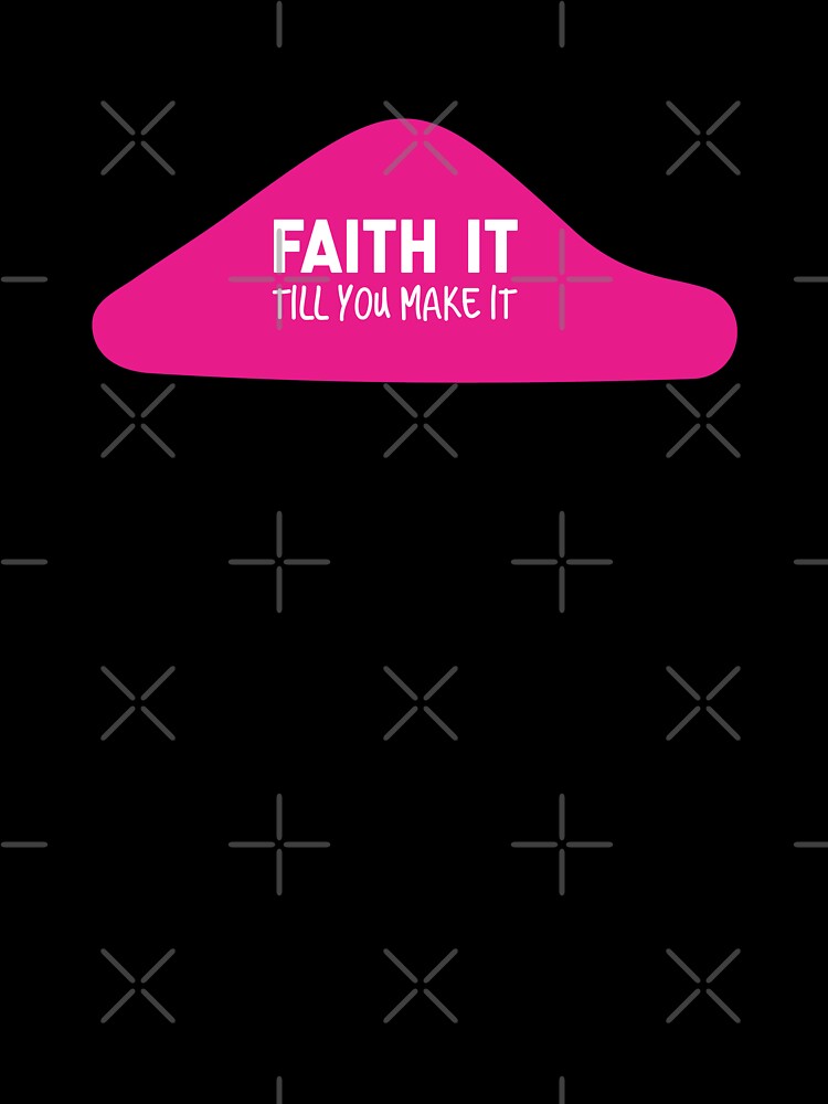 Faith It Till You Make It -Funny Inspirational Quotes by So Witcasm ?