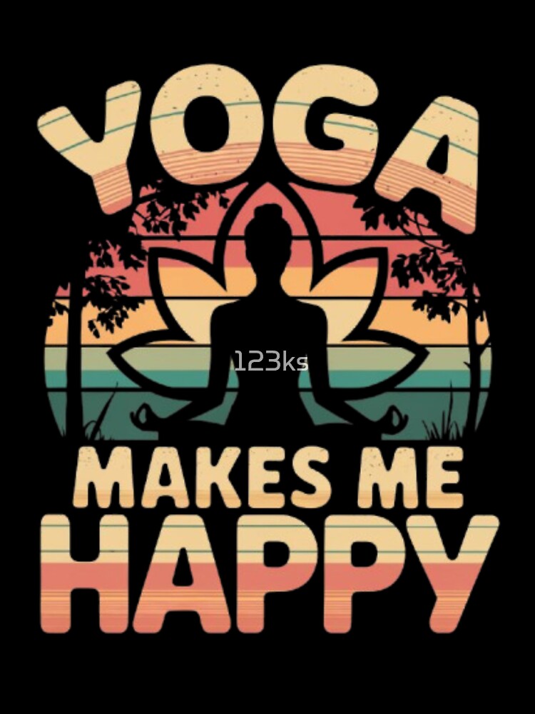 Yoga makes me happy by 123ks