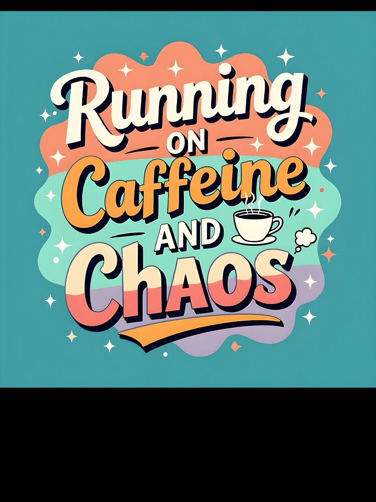 Running on Caffeine and Chaos – Funny Coffee Quote Design by artmanikin