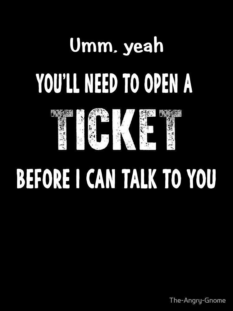 IT Tech Support Administrator Need to Open a Ticket by The-Angry-Gnome