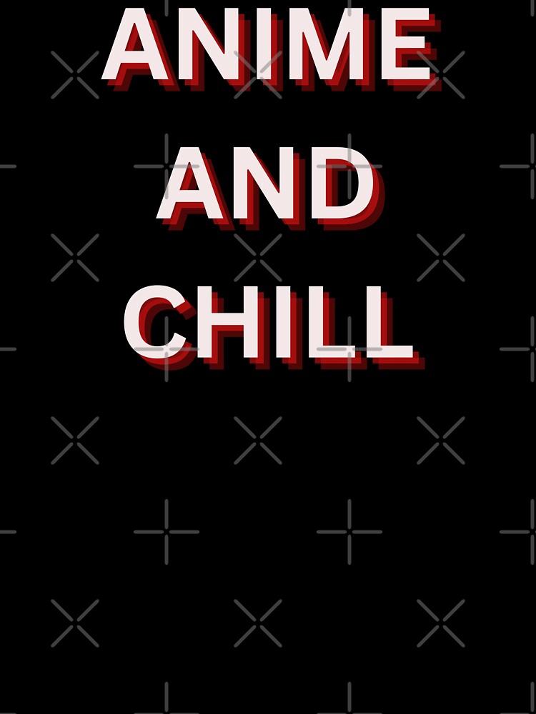 ANIME AND CHILL by ChilledTaho