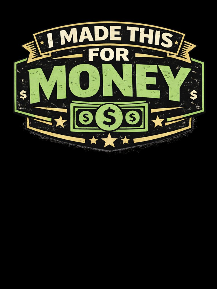 I Made This for Money Funny Work Humor Retro Badge Design by Purdiole-art