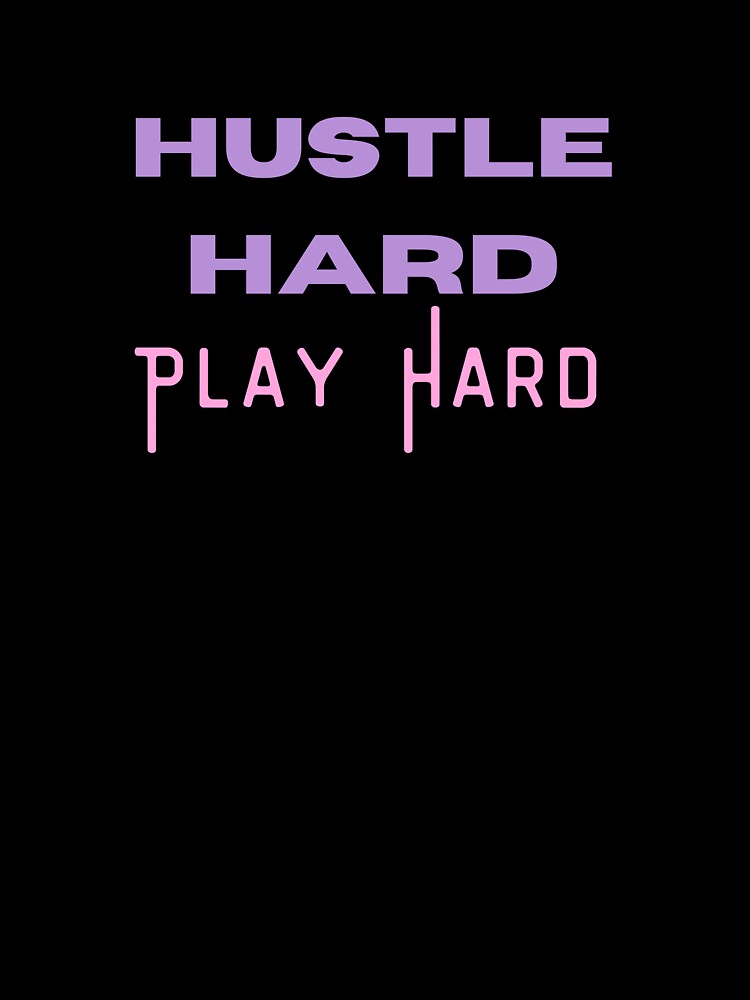 hustle hard play hard by FourNuns