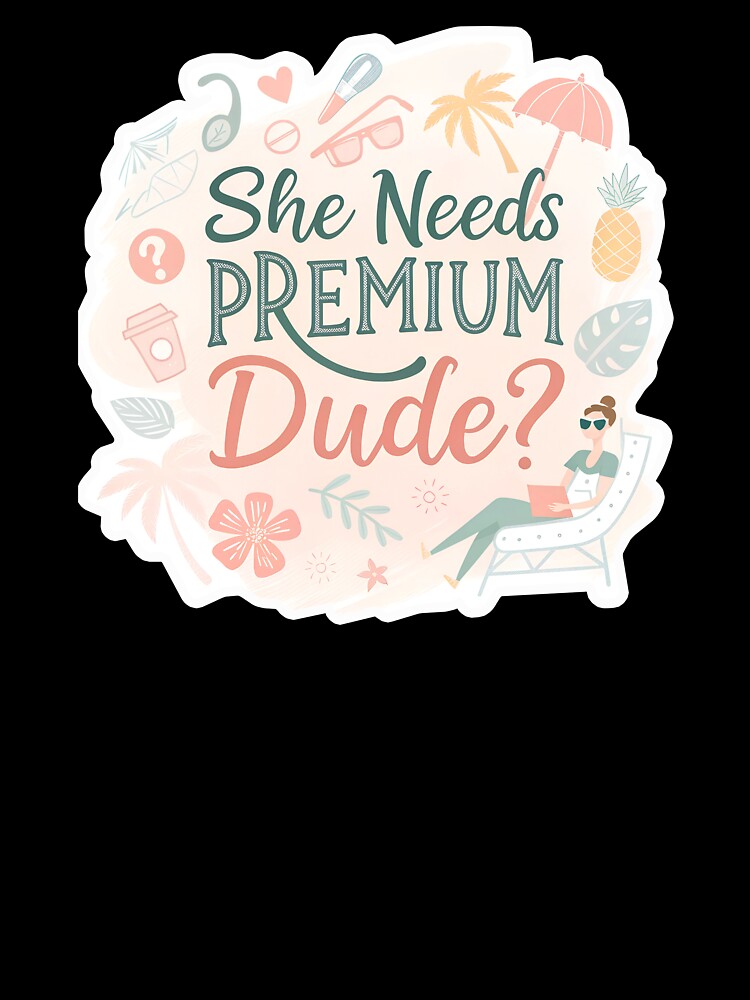 She needs premium dude? by AhArtMe