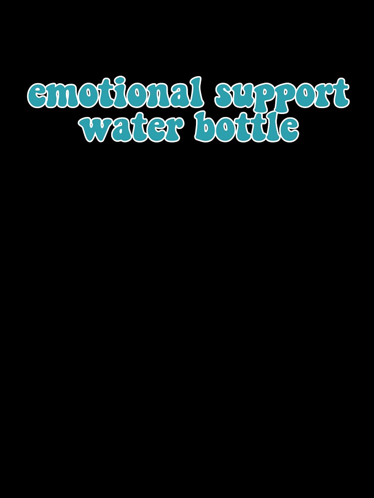 Emotional Support Water Bottle by BoldNFresh