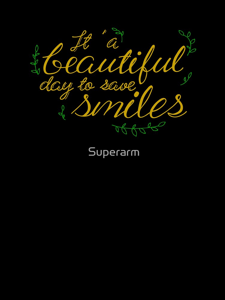It's a beautiful day to save smiles, Hand Lettering by Superarm