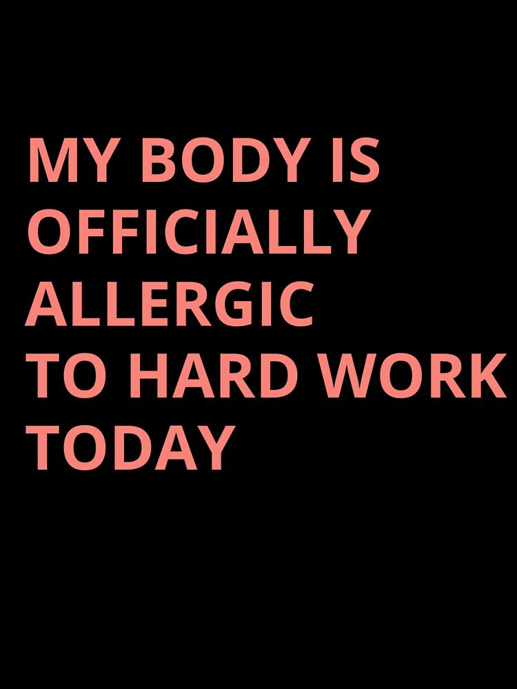 Funny Allergic to Hard Work T-Shirt | Sarcastic Office Humor Job Gift by BeanNTee