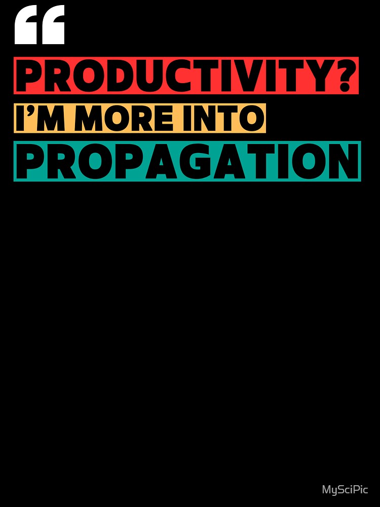 Productivity? I’m More Into Propagation | Funny Plant Quote with Modern White & Colorful Typography by MySciPic