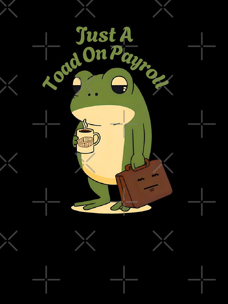 Just a Toad on Payroll -Monday Mood by Artistusha