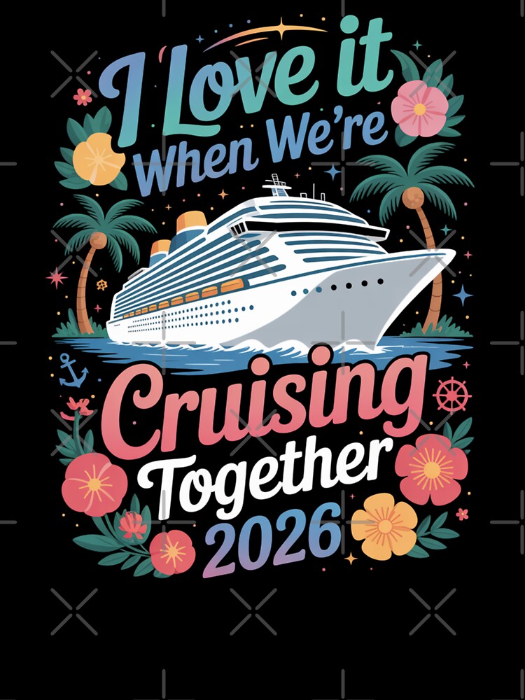 I Love It When We’re Cruisin’ Together 2026 Family Vacation Cruise by Gogetgiggles
