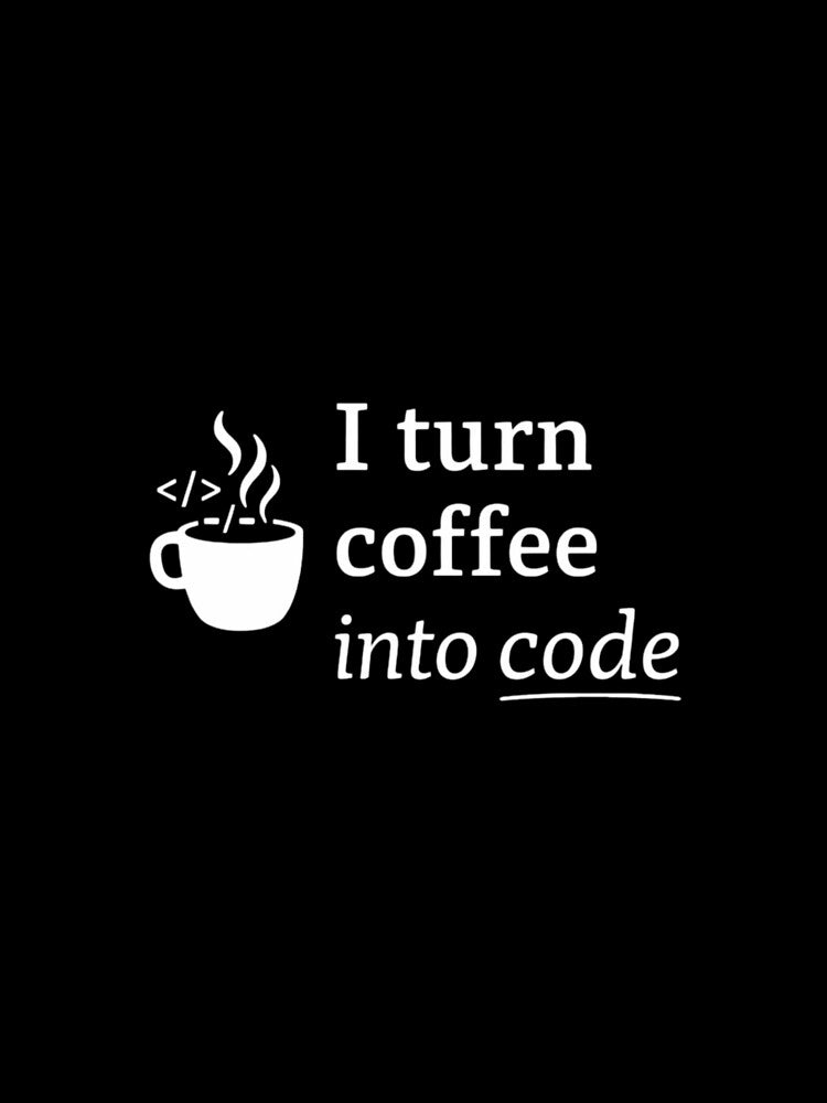 Copy of I Turn Coffee Into Code White – Developer Life by CtrlAltLaugh