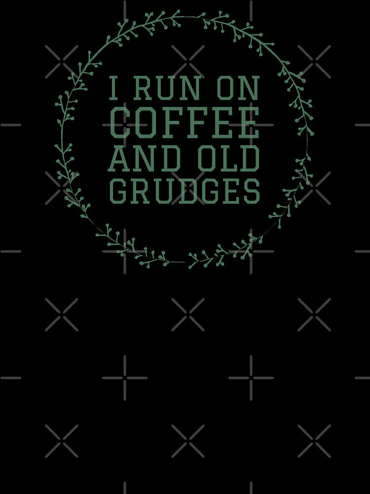 I Run On Coffee and Old Grudges by hashnan21