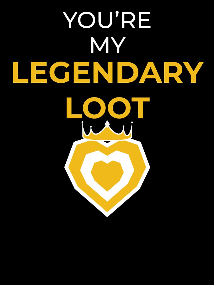 You're my LEGENDARY LOOT by FreshCorner