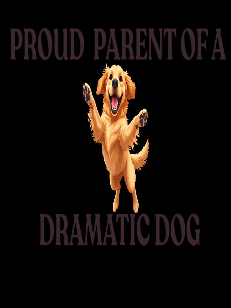 Proud Parent of a Dramatic Dog – Funny Dog Lover Gift by wearlyy