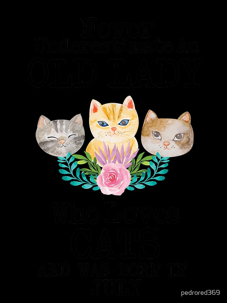 Never Underestimate An Old lady Who Loves Cats And Was Born In July ,Cute Funny Quote For Cat Lovers by pedrored369