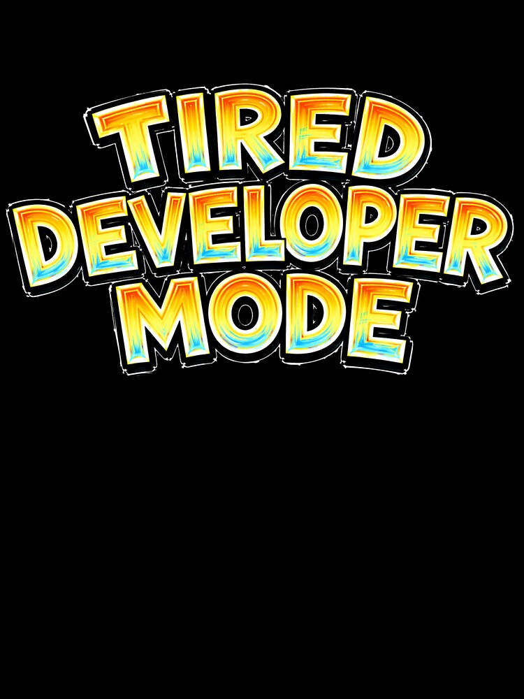TIRED DEVELOPER MODE – hand drawn childlike typography by Mac Sketches