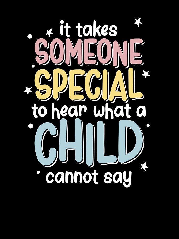 It Takes Someone Special To What A Child Cannot Say, SLP by TheReallyNiceStuff