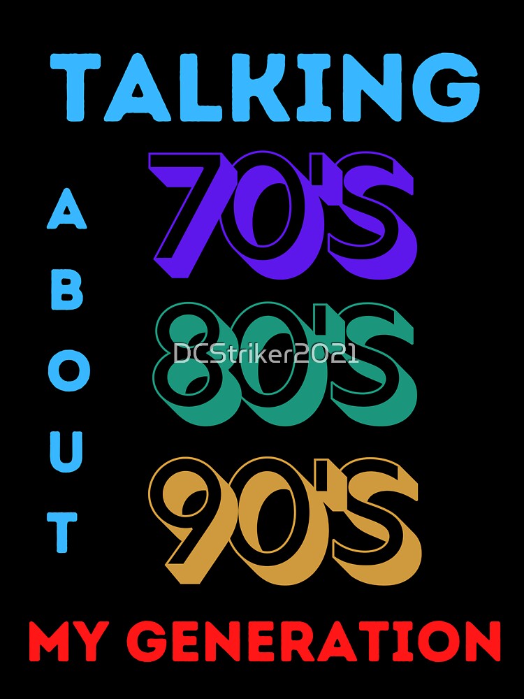 Talking About My Generation – 70s-90s Kids Retro Nostalgia T-Shirt by DCStriker2021