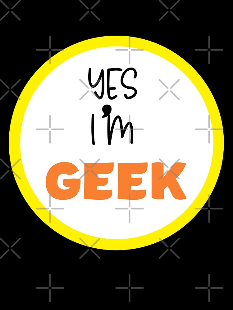 yes I'm geek by ELPRONTO-DESIGN
