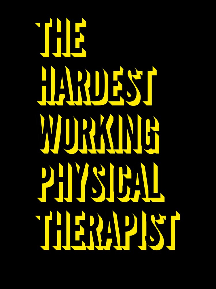 The Hardest Working Physical Therapist Quote For The Best Physical Therapist At Work by SVPOD