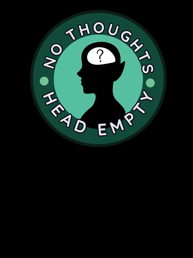 No Thoughts, Head Empty by TallewellynCos