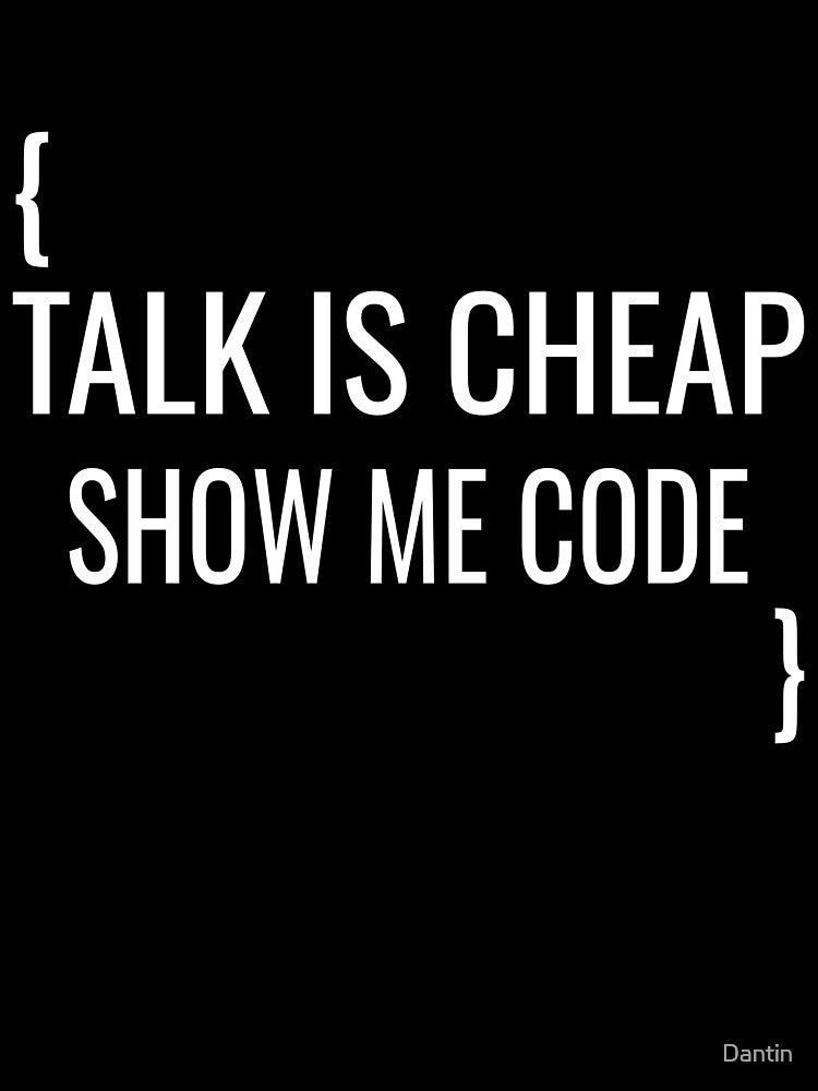 Talk Is Cheap Show Me Code Funny Programmer Software Engineer Gift Design by Dantin