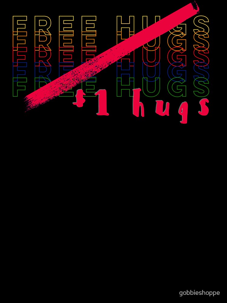 Funny Hugs Aren’t Free Anymore - white background by gobbieshoppe