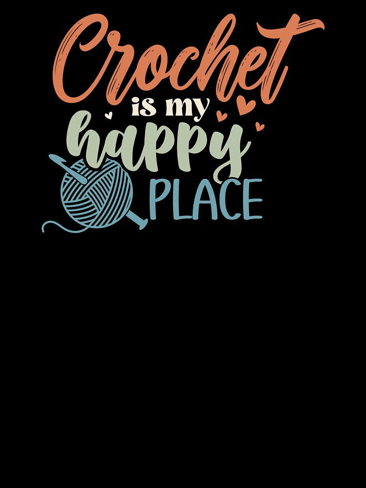 Crochet Is My Happy Place by Longviewart
