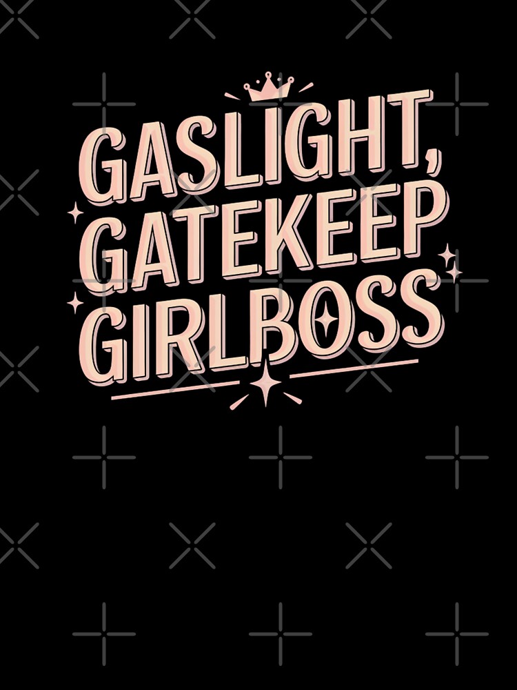 gaslight, gatekeep, girlboss by Mateusz Majcherek