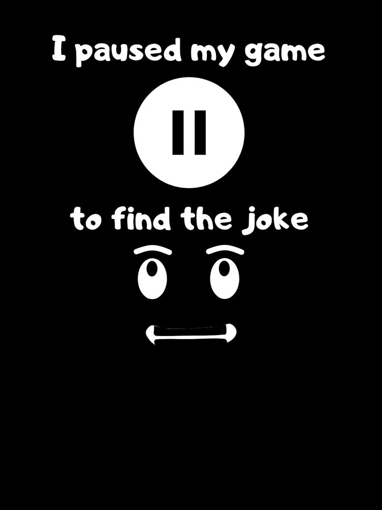 I paused my game to find the joke - Text based illustration design - White text by Nemesiscrowd