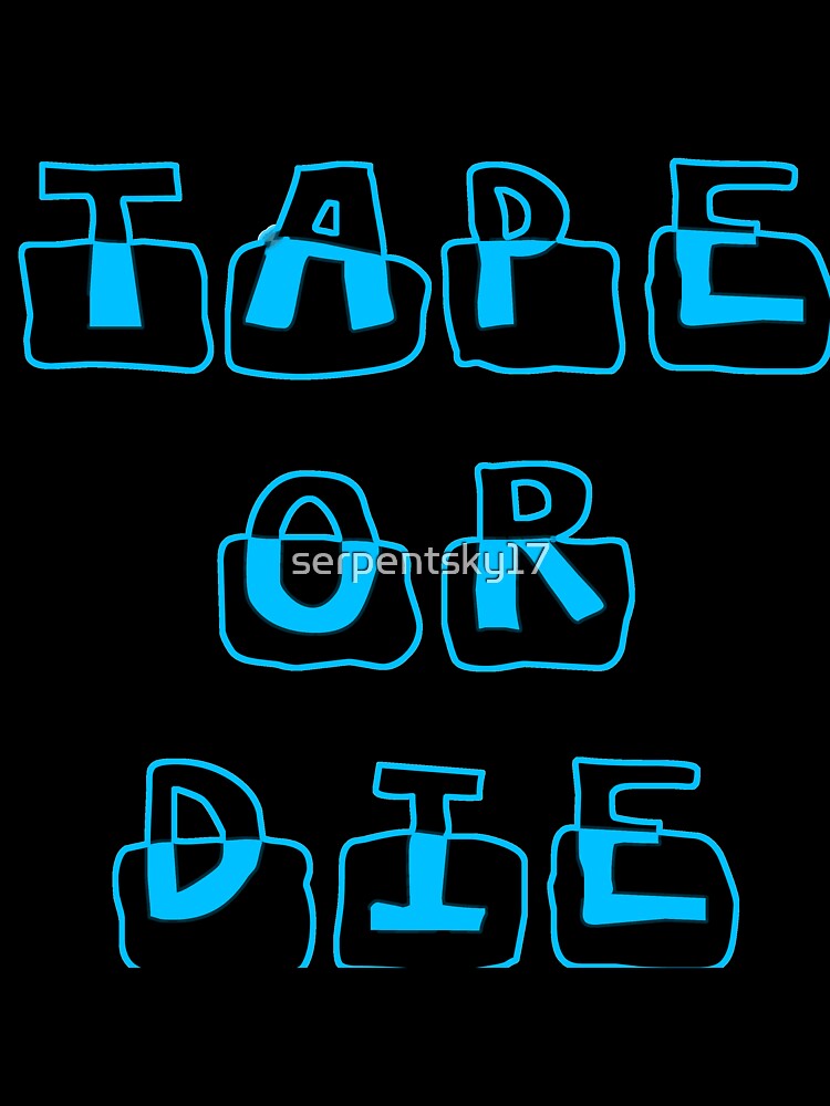 Tape or Die by SerpentSkyArts