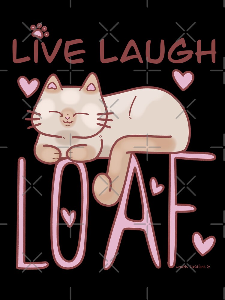 Live Laugh Loaf by WeazelsCreations