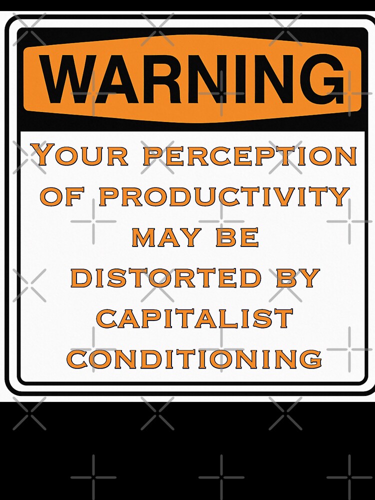 Warning Capitalist Productivity Conditioning Protest Sign Design by aadventures