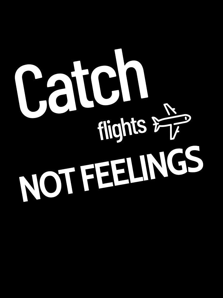 Catch Flight Not Feelings by vukojev-alex