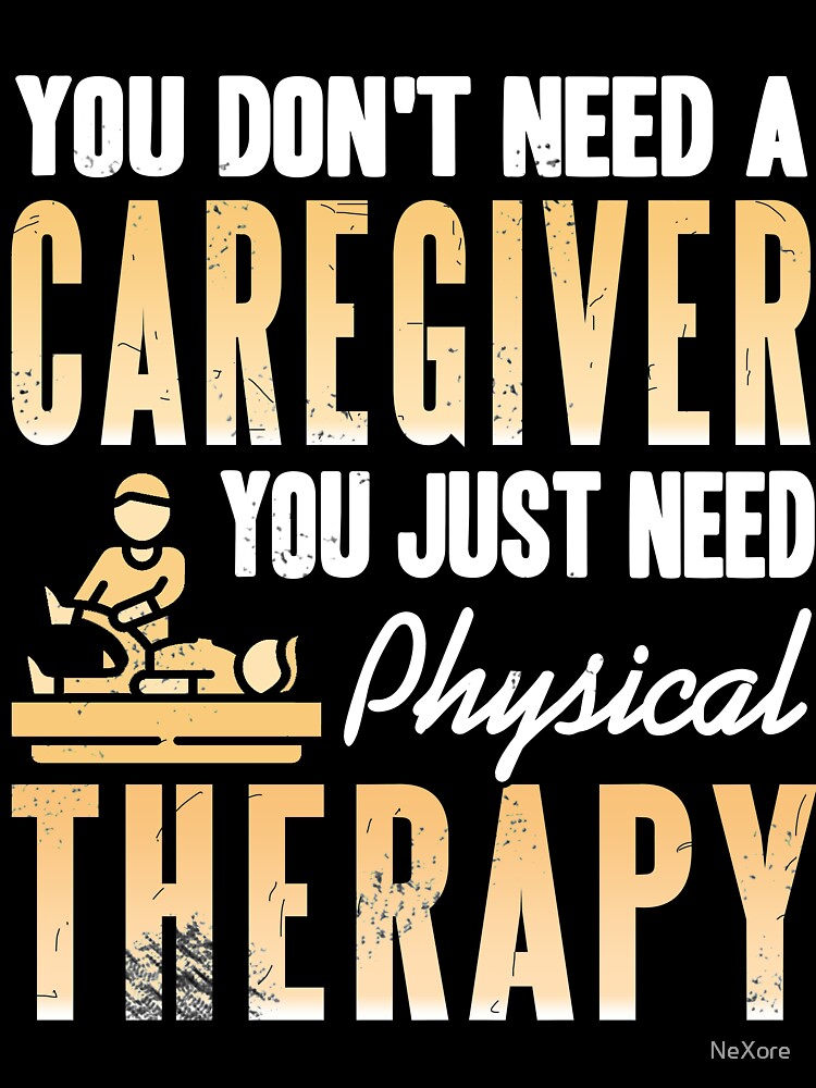 I don't need a Caregiver I just need Physical Therapy by NeXore
