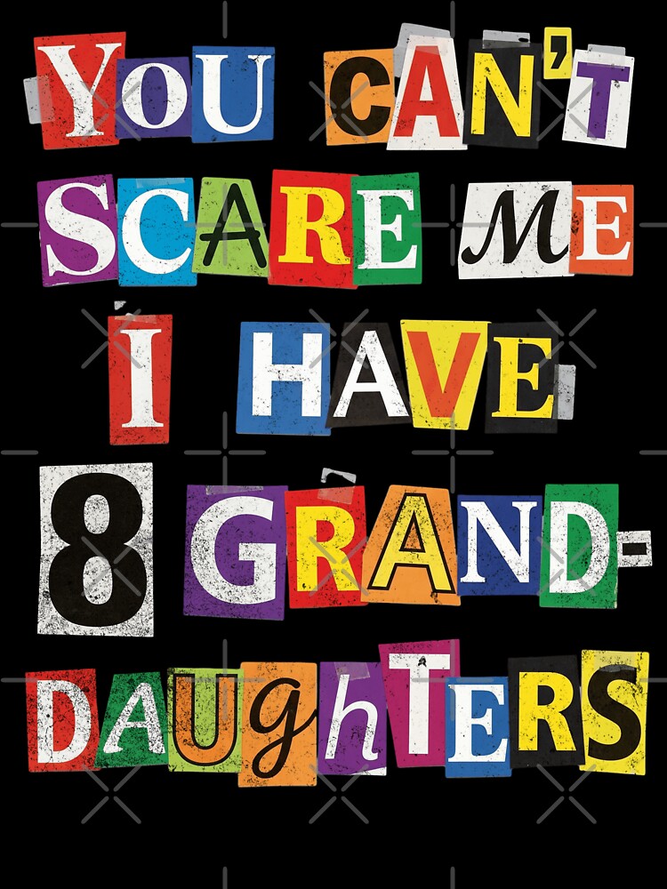 You Can't Scare Me 8 Granddaughters Humor by d247