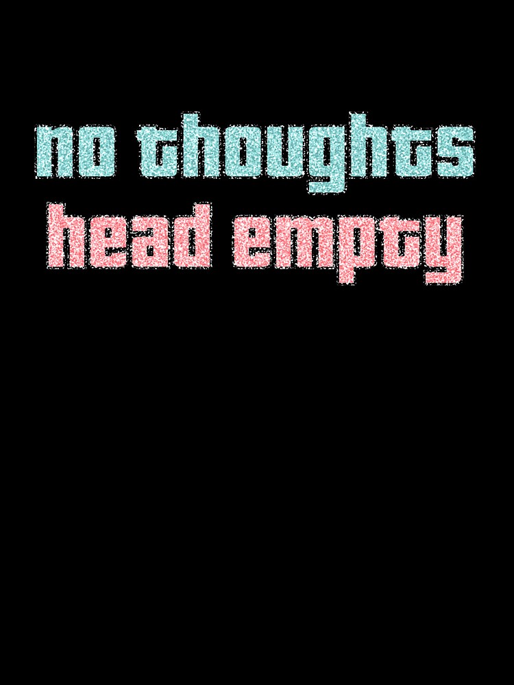 No Thoughts Head Empty Glitter Aesthetic by thefrshmachine