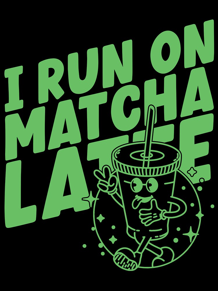 I run on matcha latte, cute and funny retro Matcha latte lovers by emmjott