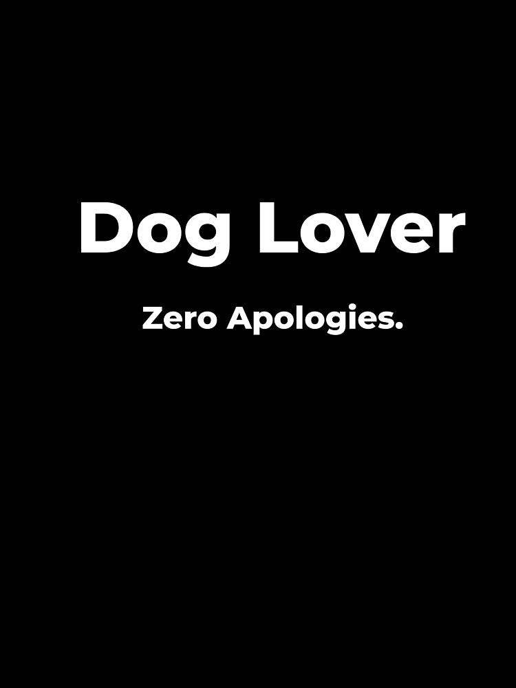 Dog Lover Zero Apologies by FWAHAB