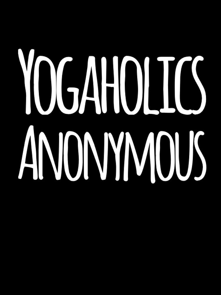 Yogaholics Anonymous by RiseandShineTee